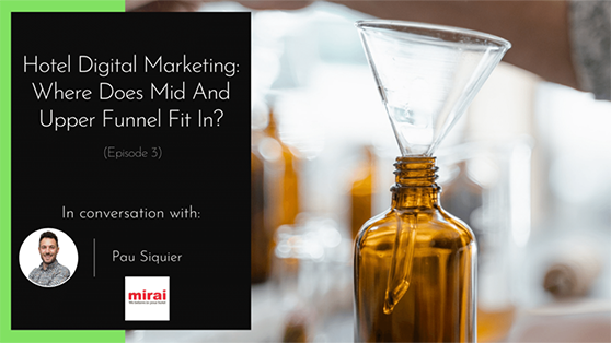 Hotel Digital Marketing Mirai upper and middle funnel